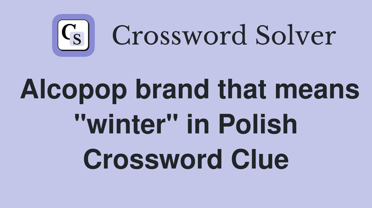 Alcopop brand that means "winter" in Polish Crossword Clue
