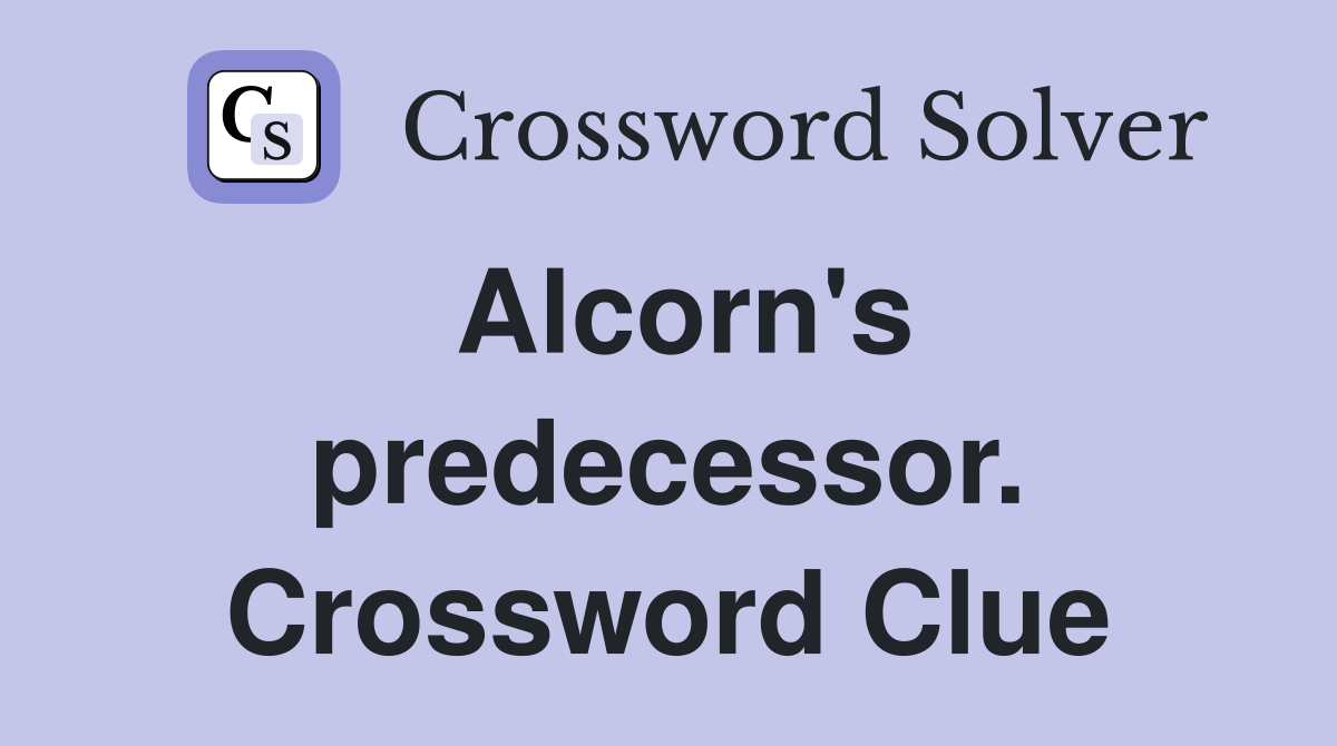 Alcorn's predecessor. Crossword Clue