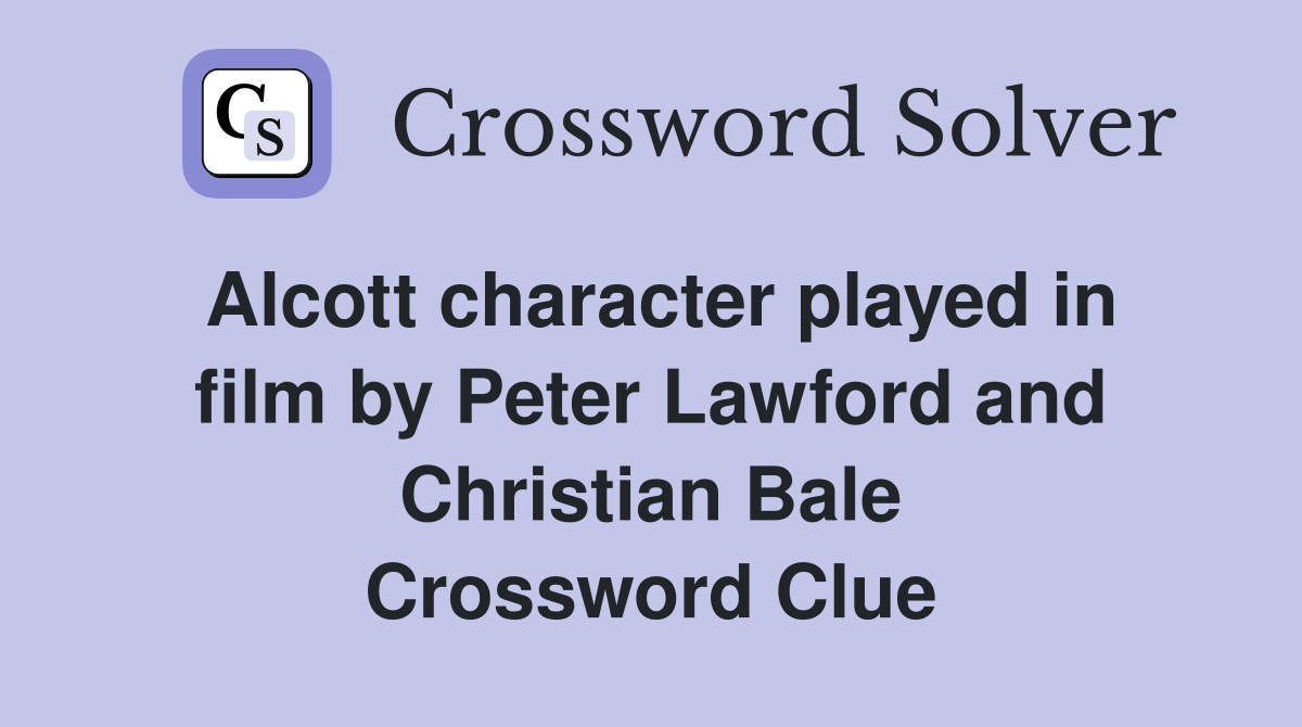 Alcott character played in film by Peter Lawford and Christian Bale Crossword Clue