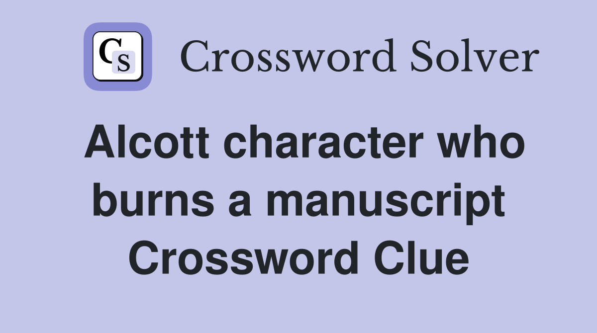 Alcott character who burns a manuscript Crossword Clue