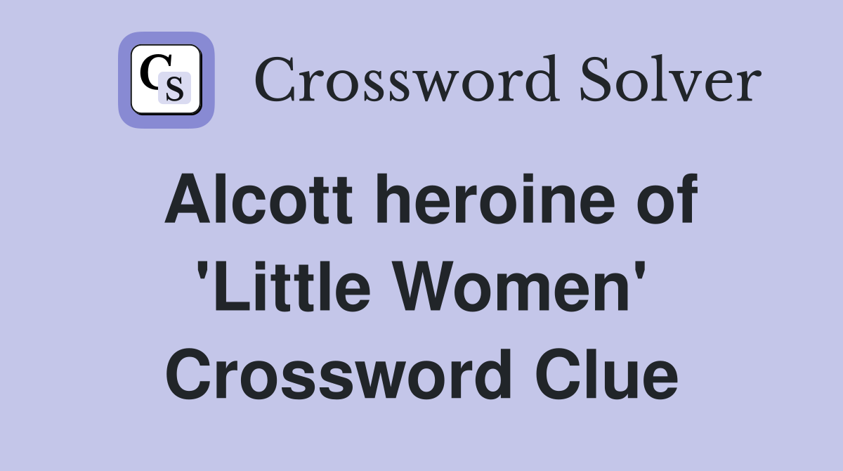 Alcott heroine of 'Little Women' Crossword Clue