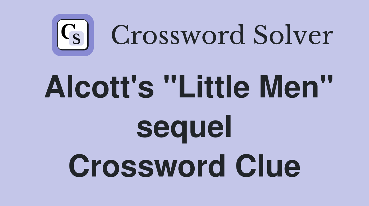 Alcott's "Little Men" sequel Crossword Clue