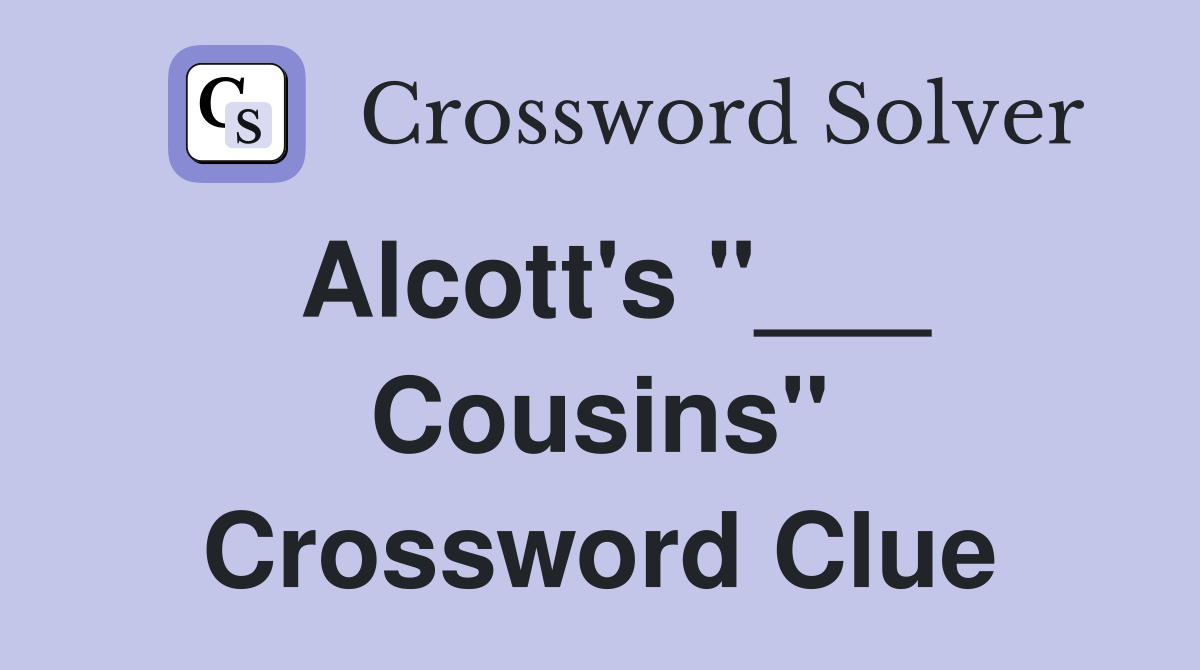 Alcott's "___ Cousins" Crossword Clue