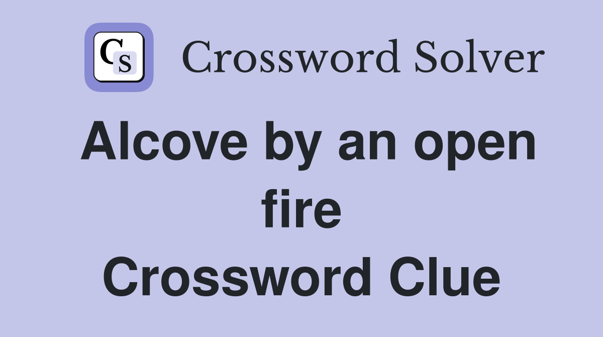 Alcove by an open fire Crossword Clue