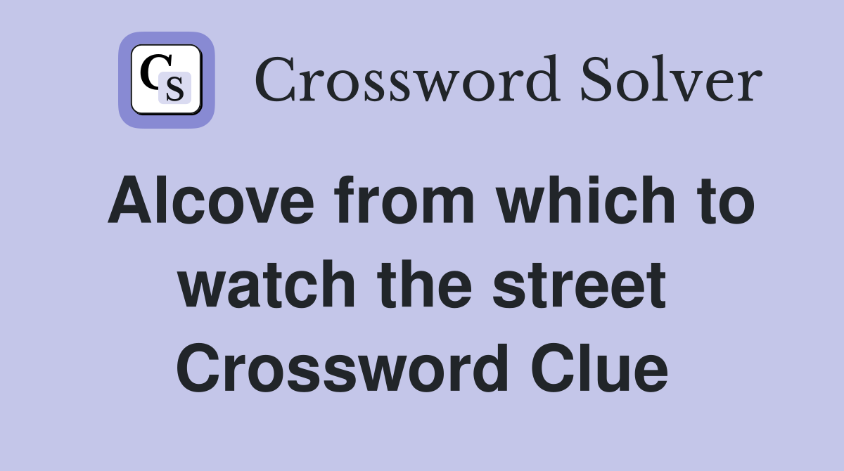 Alcove from which to watch the street Crossword Clue