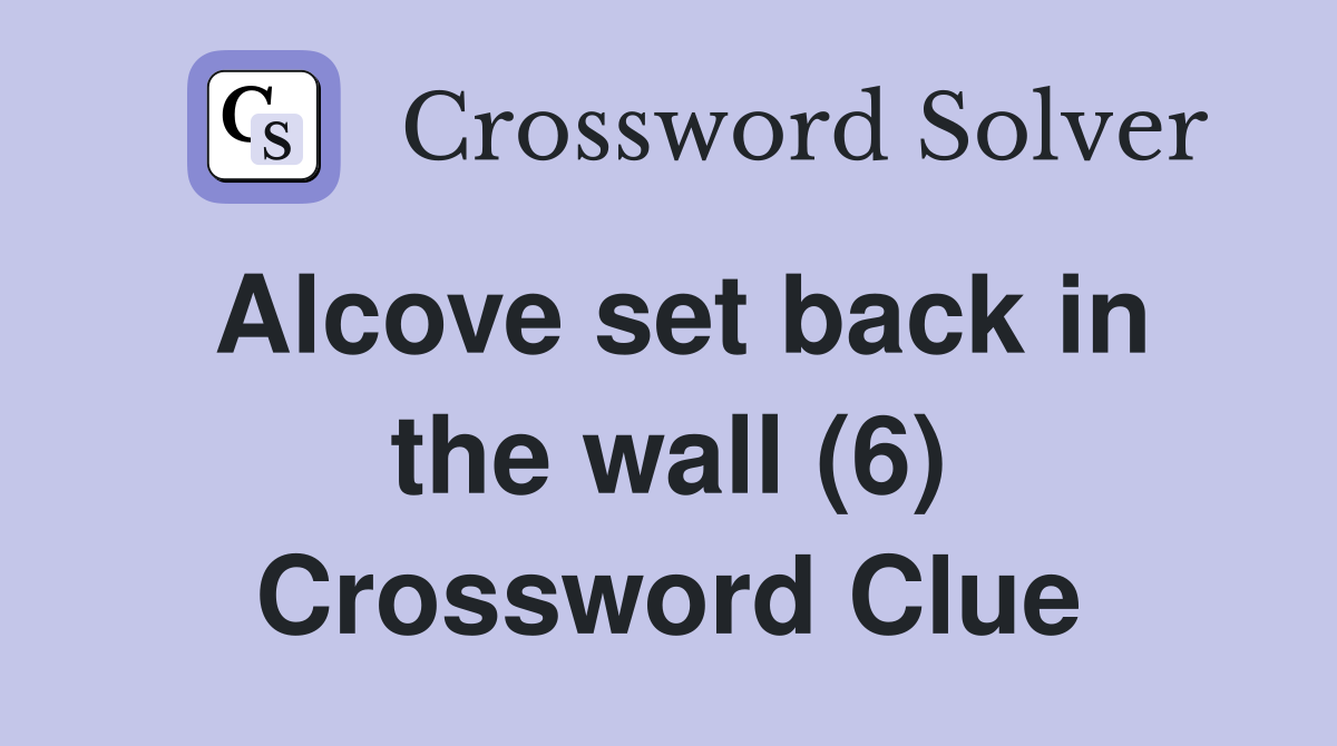 Alcove set back in the wall (6) Crossword Clue