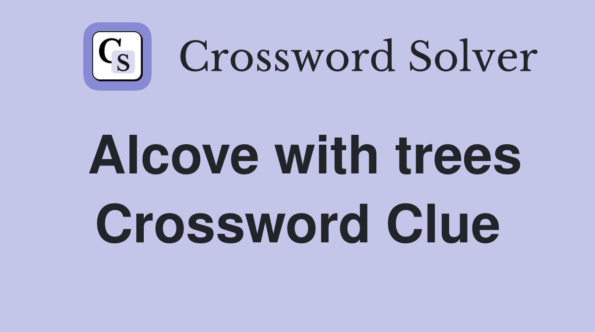 Alcove with trees Crossword Clue