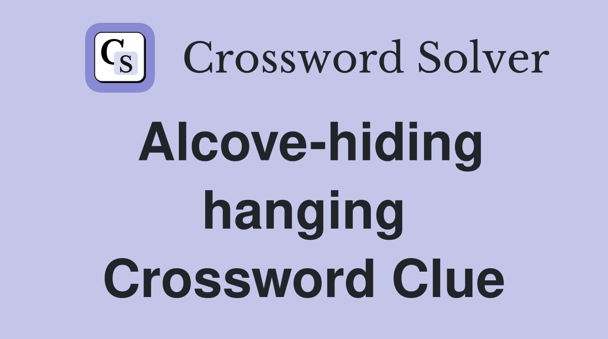 Alcove-hiding hanging Crossword Clue