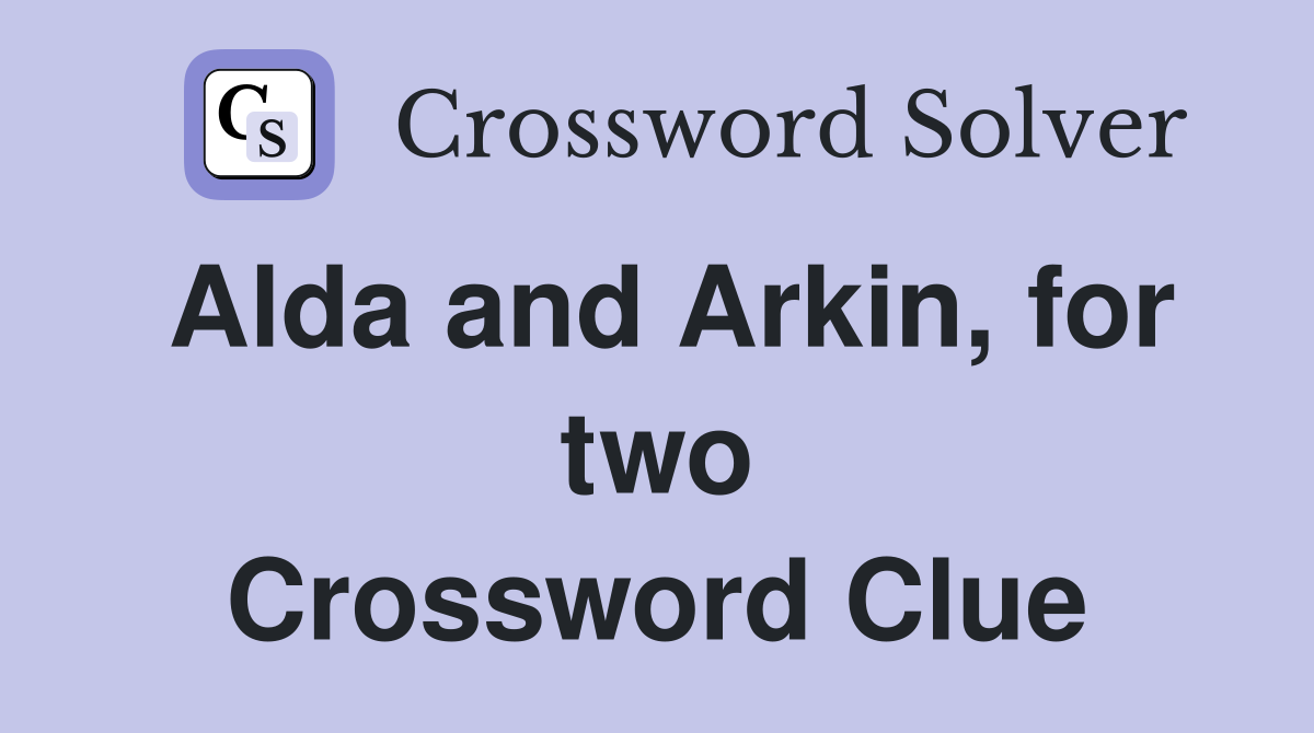 Alda and Arkin, for two Crossword Clue