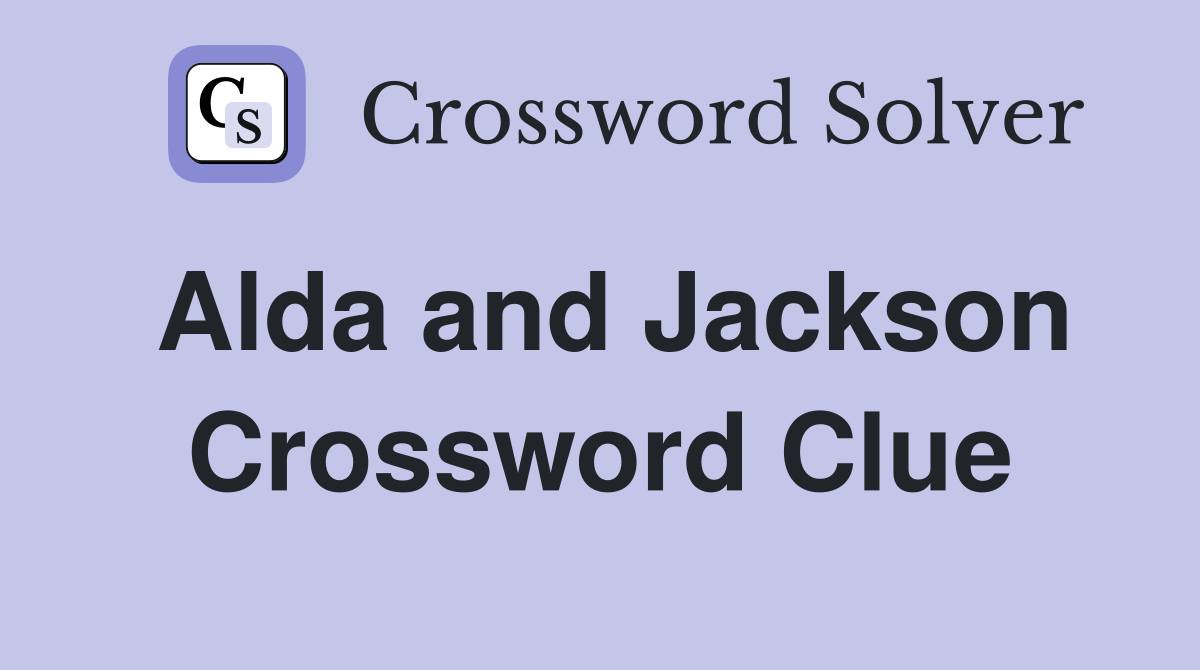 Alda and Jackson Crossword Clue