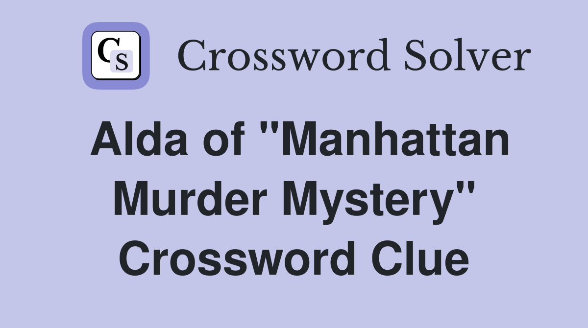 Alda of "Manhattan Murder Mystery" Crossword Clue