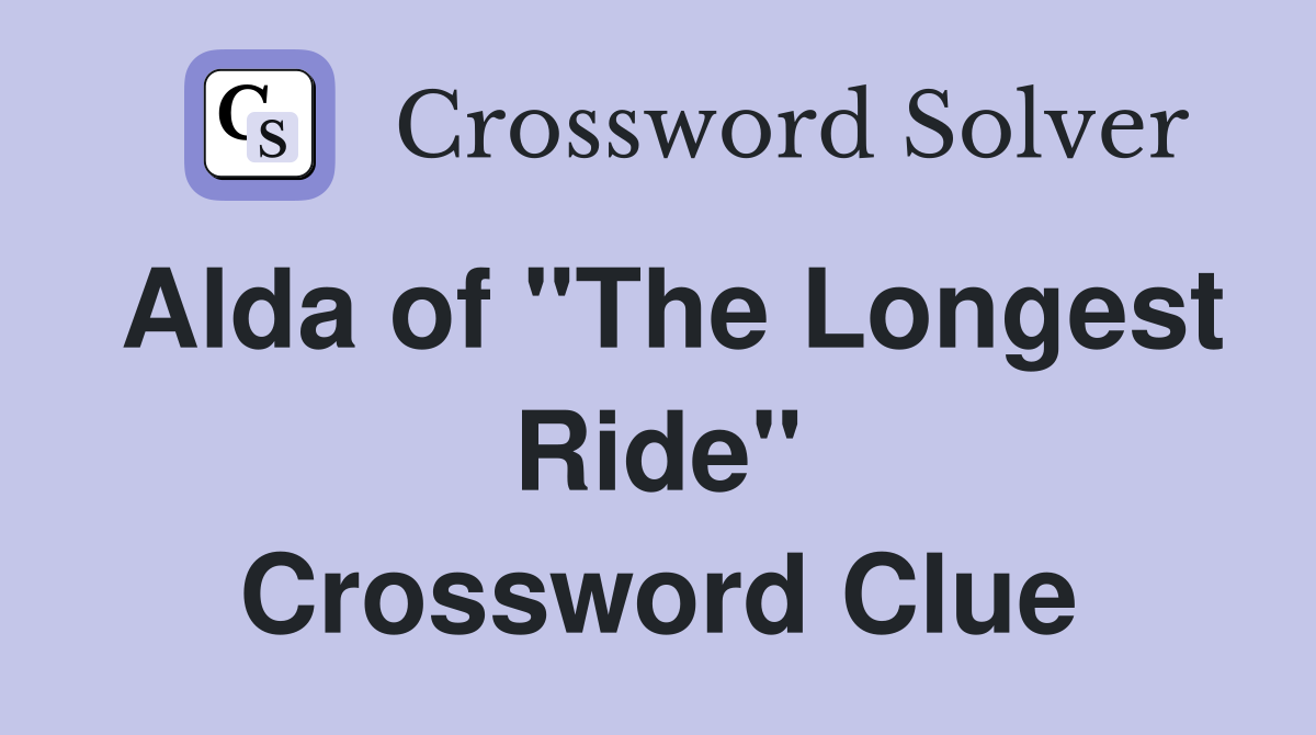 Alda of "The Longest Ride" Crossword Clue