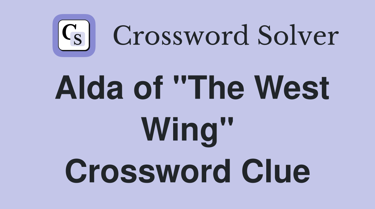 Alda of "The West Wing" Crossword Clue