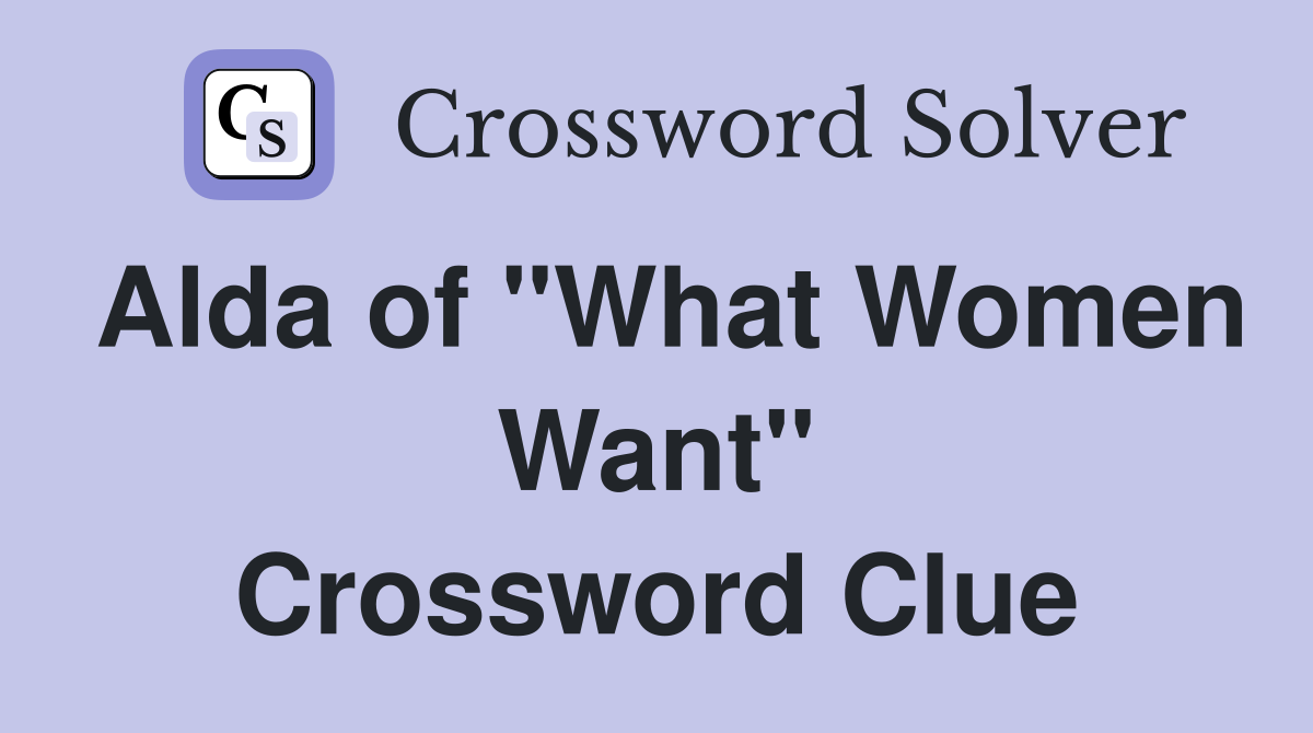 Alda of "What Women Want" Crossword Clue