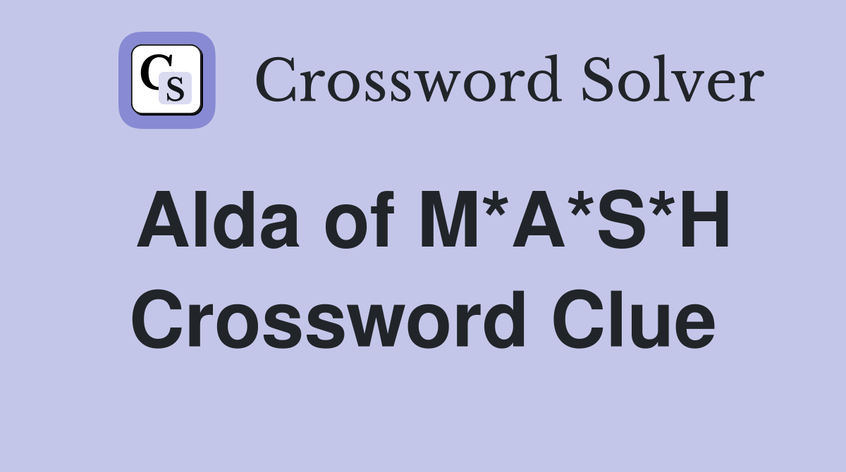 Alda of M*A*S*H Crossword Clue Answers Crossword Solver