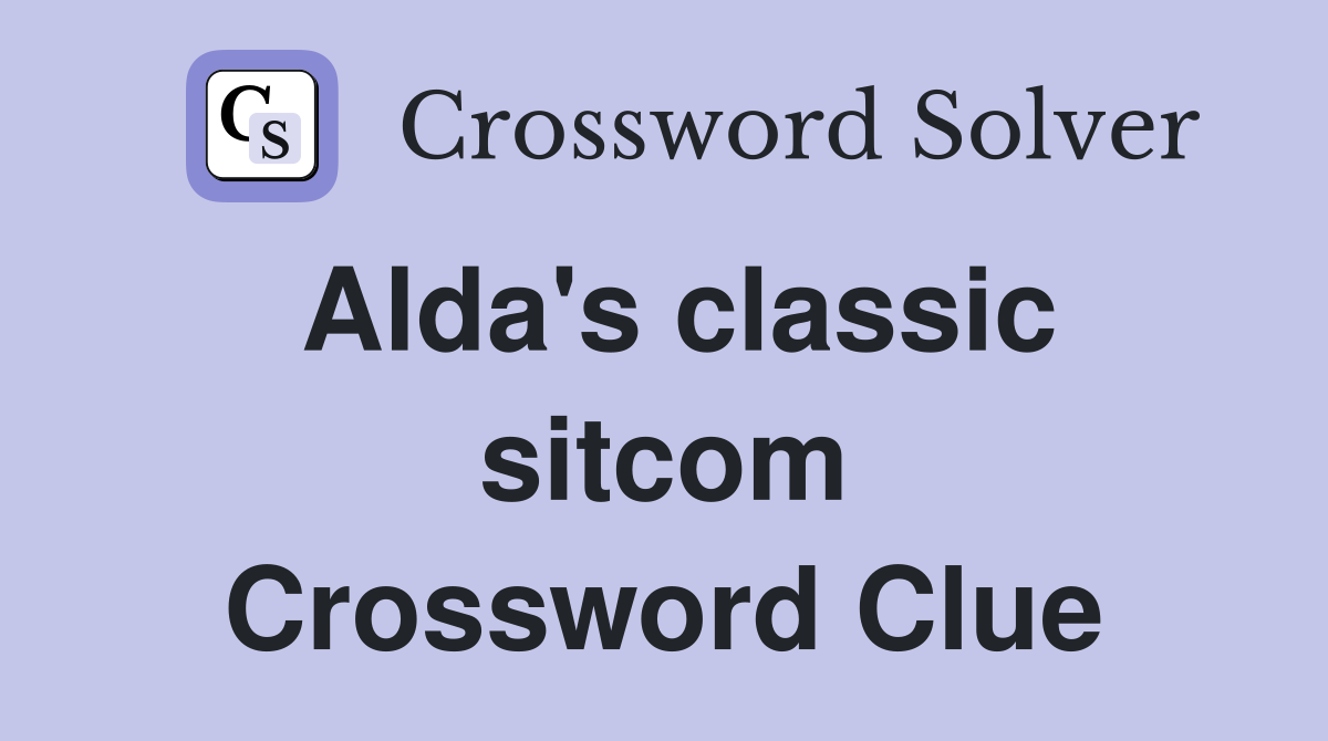 Alda's classic sitcom Crossword Clue