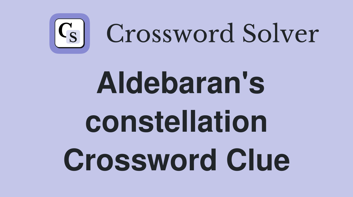 Aldebaran's constellation Crossword Clue