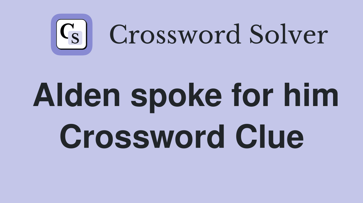 Alden spoke for him Crossword Clue