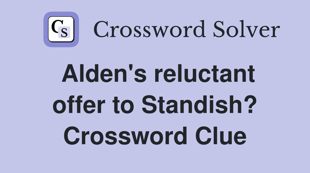 Alden's reluctant offer to Standish? Crossword Clue