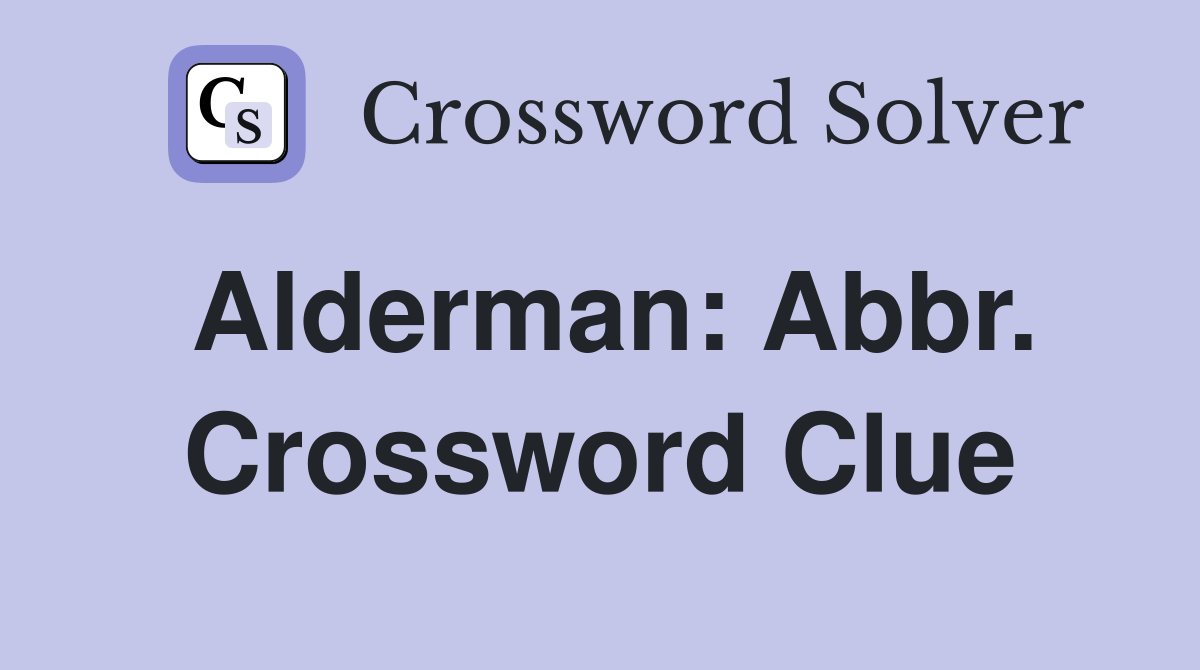 Alderman: Abbr. Crossword Clue