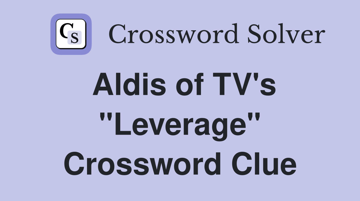 Aldis of TV's "Leverage" Crossword Clue