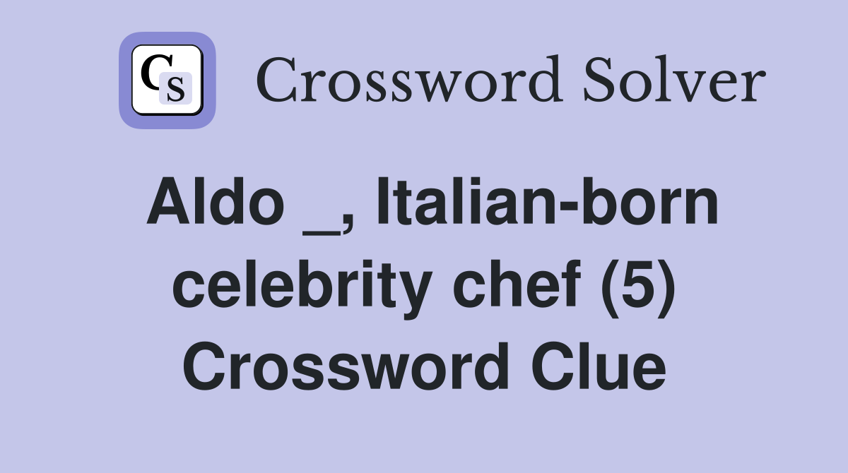 Aldo _, Italian-born celebrity chef (5) Crossword Clue