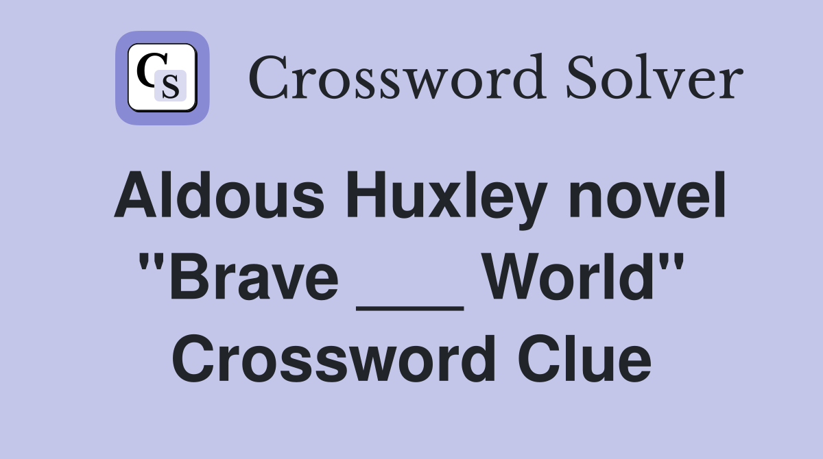 Aldous Huxley novel "Brave ___ World" Crossword Clue