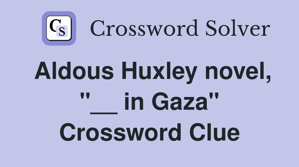 Aldous Huxley novel, "__ in Gaza" Crossword Clue