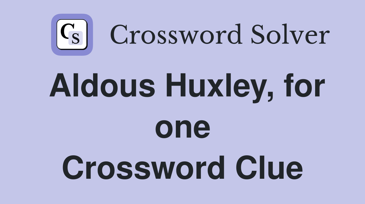 Aldous Huxley, for one Crossword Clue