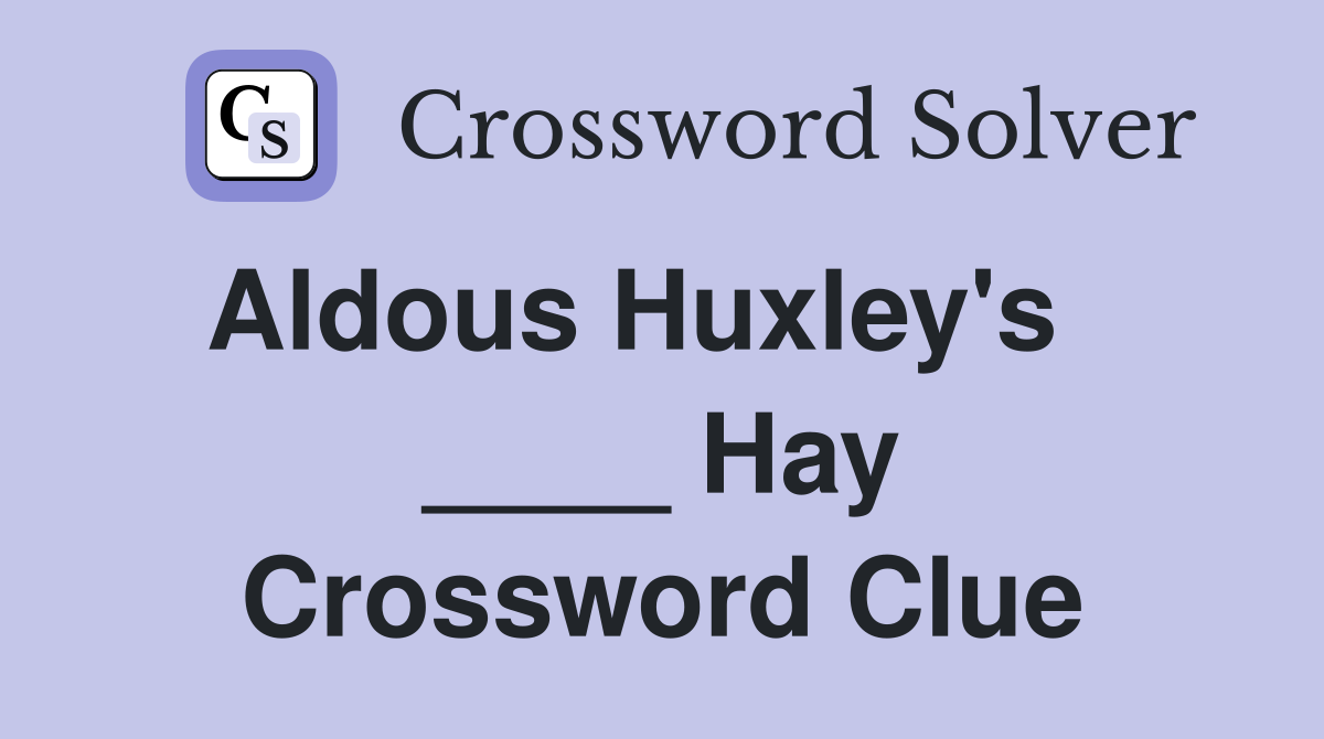 Aldous Huxley's    ____ Hay Crossword Clue