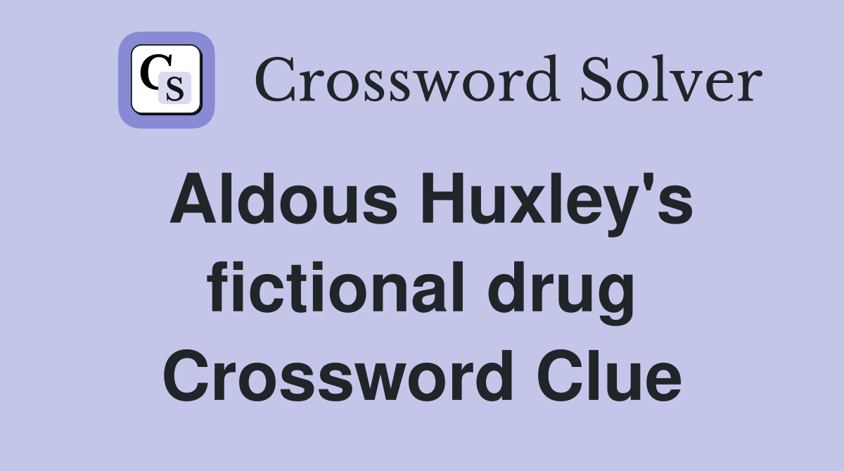 Aldous Huxley's fictional drug Crossword Clue