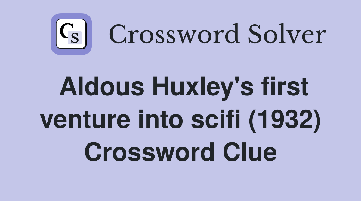 Aldous Huxley's first venture into scifi (1932) Crossword Clue
