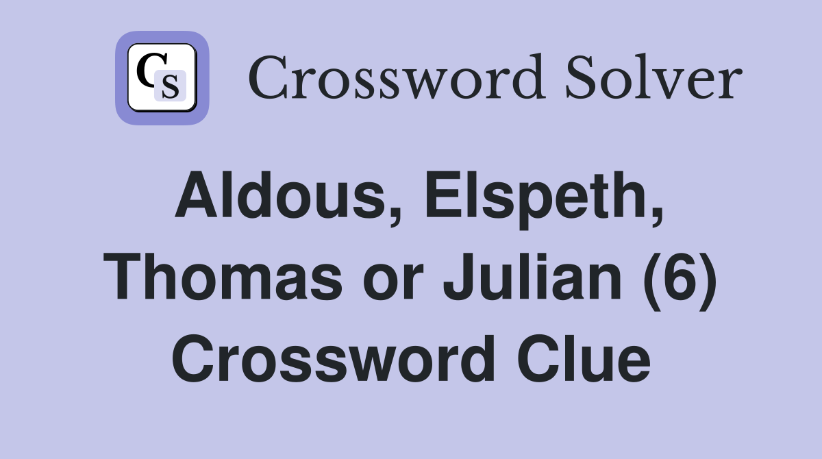 Aldous, Elspeth, Thomas or Julian (6) Crossword Clue