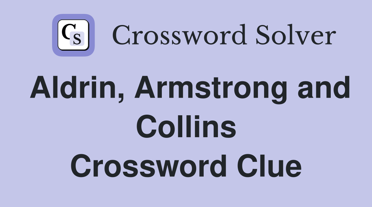 Aldrin, Armstrong and Collins Crossword Clue