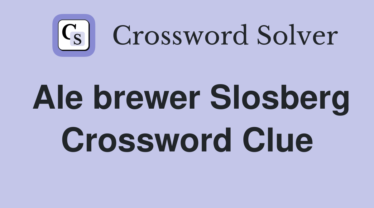 Ale brewer Slosberg Crossword Clue