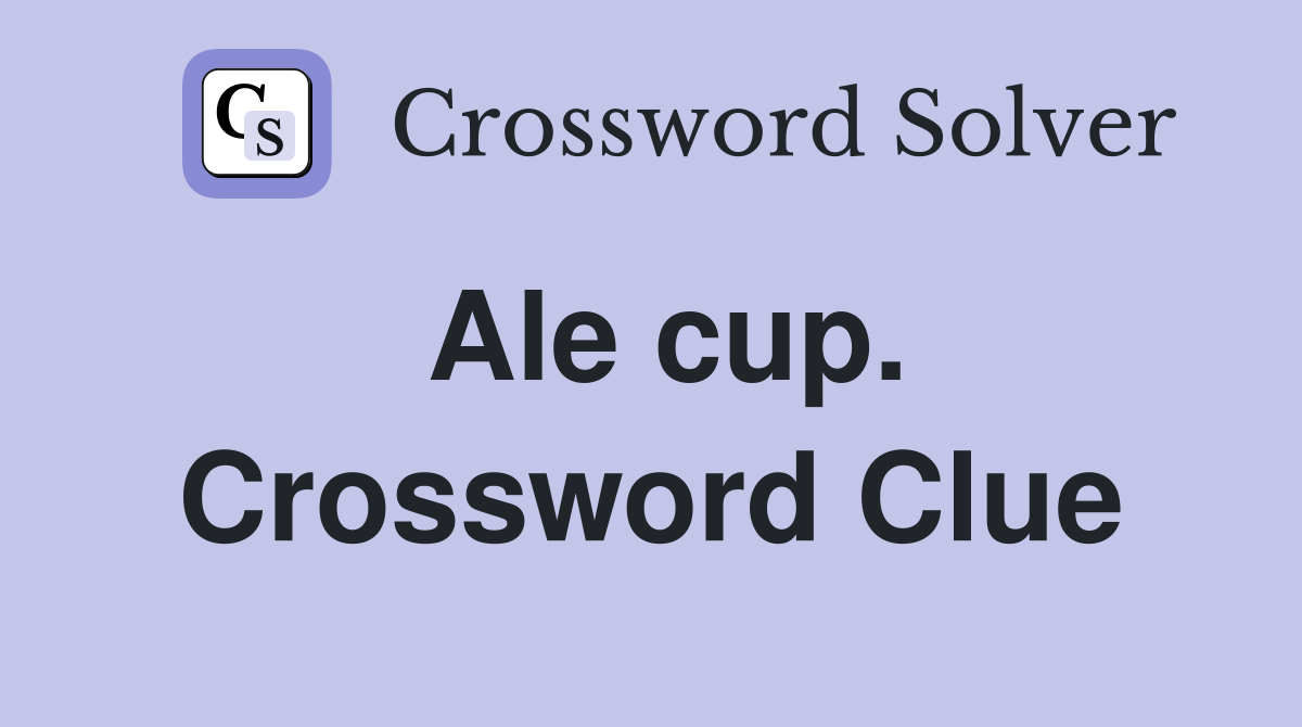 Ale cup. Crossword Clue