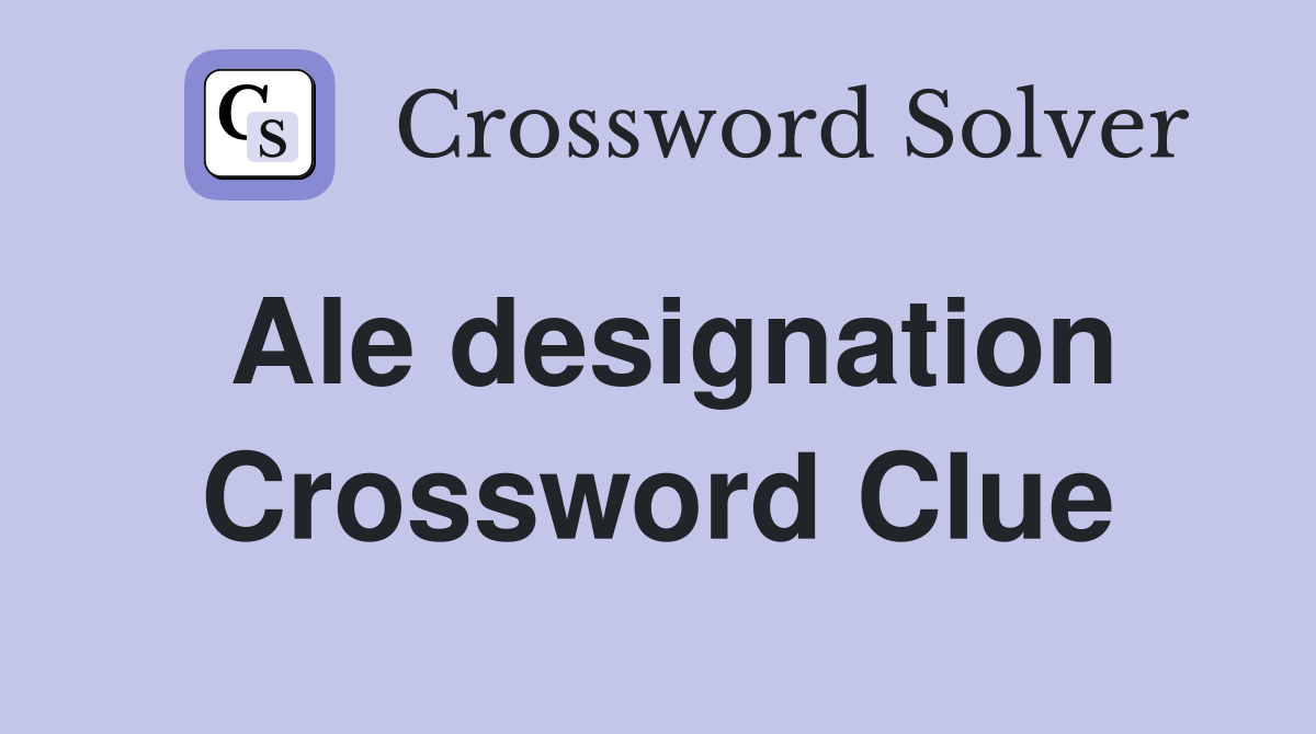 Ale designation Crossword Clue