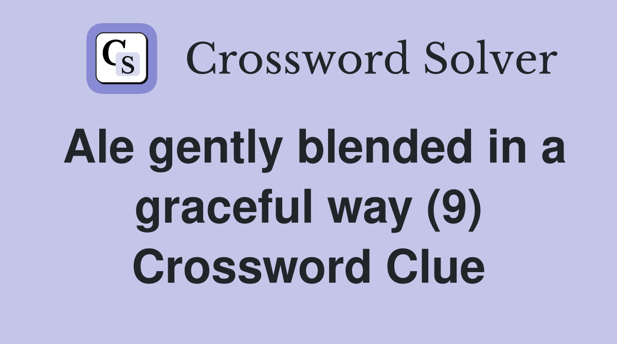 Ale gently blended in a graceful way (9) Crossword Clue