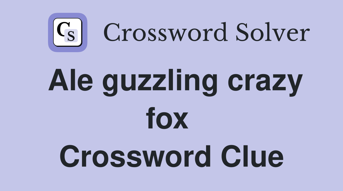 Ale guzzling crazy fox  Crossword Clue