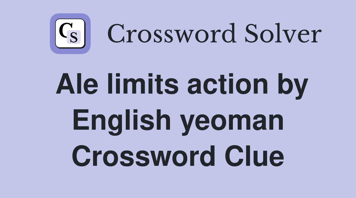 Ale limits action by English yeoman Crossword Clue