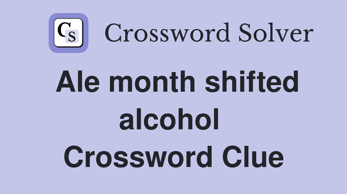 Ale month shifted alcohol  Crossword Clue