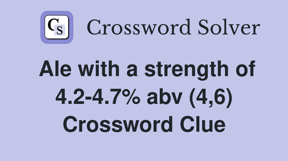 Ale with a strength of 4.2-4.7% abv (4,6) Crossword Clue