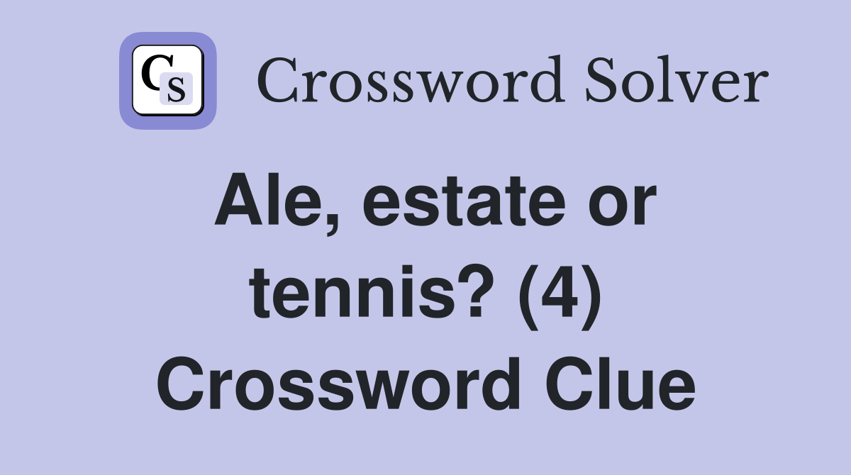 Ale, estate or tennis? (4) Crossword Clue