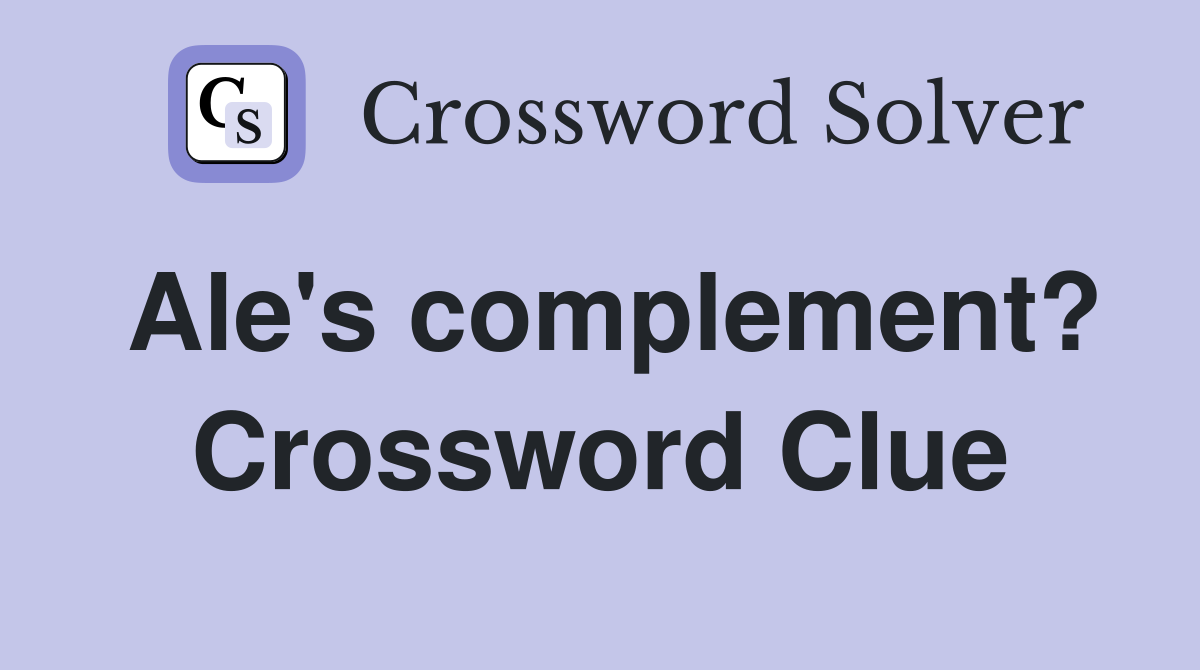 Ale's complement? Crossword Clue