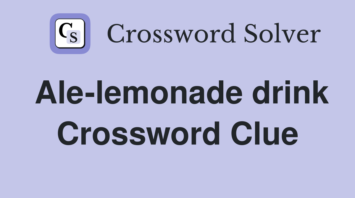 Ale-lemonade drink Crossword Clue