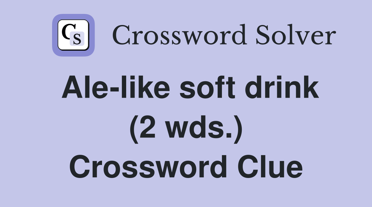 Ale-like soft drink (2 wds.) Crossword Clue