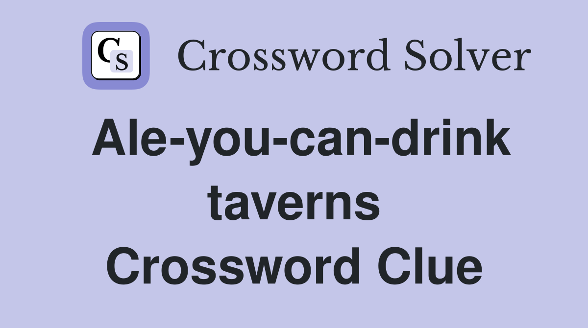Ale-you-can-drink taverns Crossword Clue