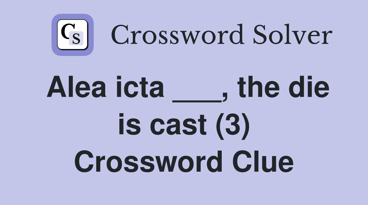 Alea icta ___, the die is cast (3) Crossword Clue