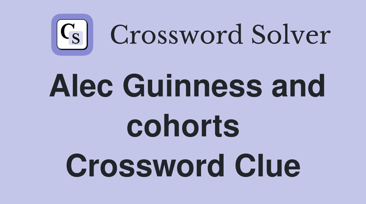 Alec Guinness and cohorts Crossword Clue