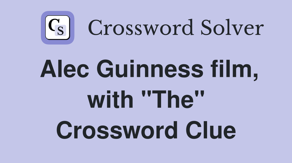 Alec Guinness film, with "The" Crossword Clue